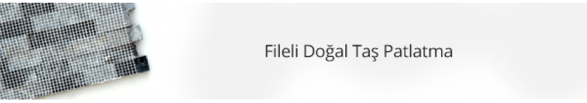 Fileli Patlatma Doğal Taşlar